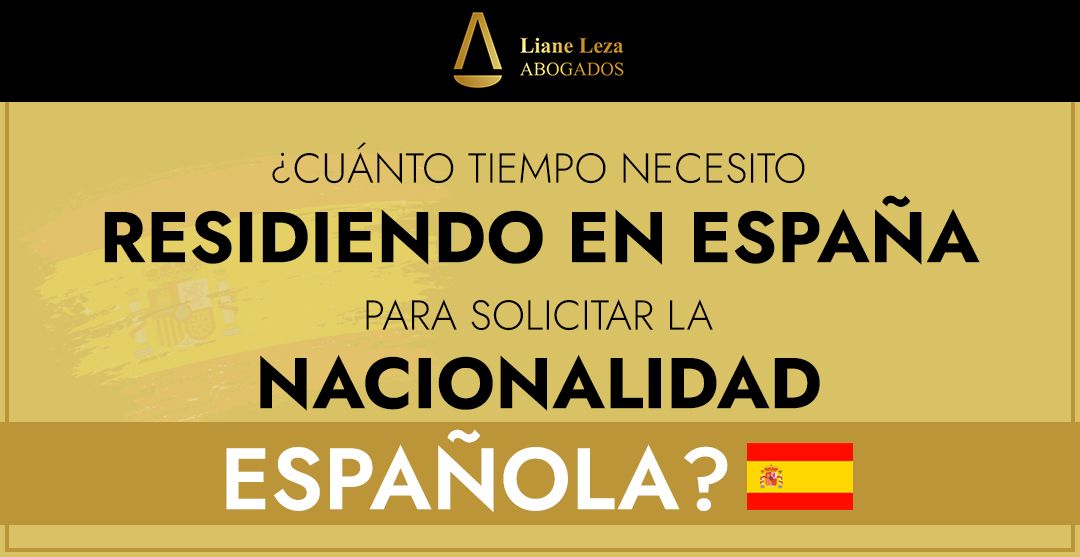¿Cuánto tiempo necesito residiendo en España para solicitar la nacionalidad española?
